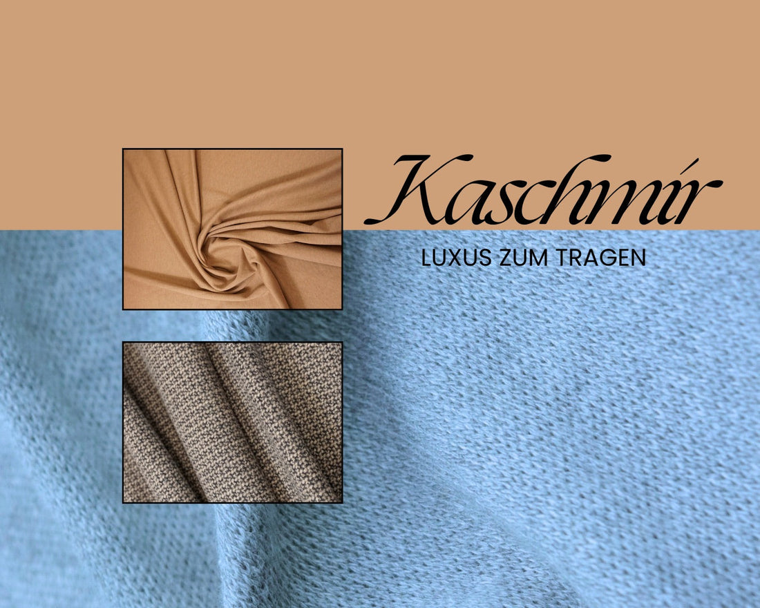 Kaschmir – Luxus zum Tragen: Eigenschaften, Vorteile & Tipps zur Verarbeitung